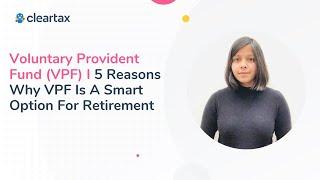 Voluntary Provident Fund VPF I 5 Reasons Why VPF Is A Smart Option For Retirement