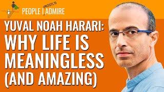 Yuval Noah Harari Thinks Life Is Meaningless and Amazing  People I Mostly Admire  Episode 84