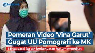 Pelaku Video Porno Vina Garut Threesome Gugat UU Pornografi ke MK