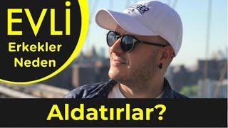 EVLİ ERKEKLER NEDEN ALDATIRLAR? EVLİ ERKEKLERİN ALDATMASININ ARDINDA YATAN ÜÇ SEBEP NELERDİR?