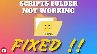 SCRIPTS FOLDER NOT WORKING  FIXED