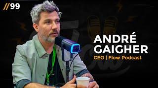 O MUNDO DOS PODCASTS COM FLOW PODCAST Andre Gaigher - Flow Podcast  Papo de CEO #99