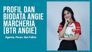 PROFIL DAN BIODATA ANGIE MARCHERIA ATAU BTR ANGIE AGAMA PACAR DAN FAKTA LENGKAP