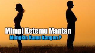 Mimpi Ketemu Mantan Mungkin Kamu Kangen?