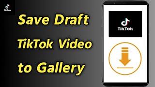 How to Save TikTok Draft Video in Gallery Without Posting  Save Draft TikTok Video to Gallery