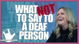 What NOT to Say to a Deaf Person  ASL