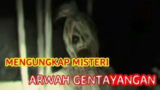 MENGUNGKAP MISTERI ARWAH GENTAYANGAN