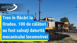 Tren în flăcări la Oradea. 100 de călători au fost salvaţi datorită mecanicului locomotivei