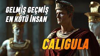 Tarihin Gördüğü En Kötü İnsan Caligula