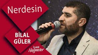 Bilal Güler - Nerdesin  İlahi Nağmeler 