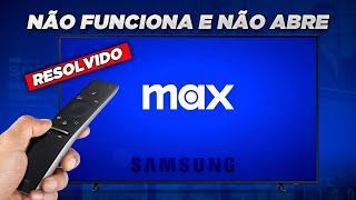 APP MAX antigo HBO Max NÃO FUNCIONA na TV SAMSUNG - Como Resolver