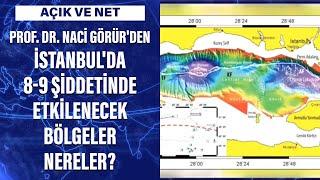 Prof. Dr. Naci Görürden İstanbulda 8-9 şiddetinde etkilenecek bölgeler nereler?