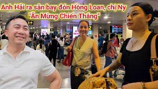 Anh Hải ra sân bay đón Hồng Loanchị NyLuật Sư Tuyết Ngọc Mừng Chiến Thắng trở về nửa đêm