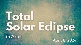 The Total Sun Eclipse in Aries on April 8 2024