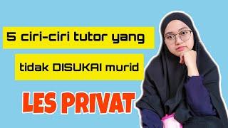 CIRI-CIRI TUTOR LES PRIVAT YANG TIDAK DISUKAI MURID APAKAH KAMU TERMASUK?