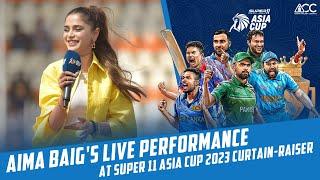 Aima Baigs Live Performance at Super 11 Asia Cup 2023 curtain-raiser  PCB  MA2L