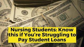 Nursing Students Know this if You’re Struggling to Pay Student Loans