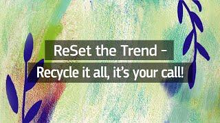ReSet the Trend – Recycle it all it’s your call