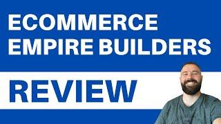 Ecommerce Empire Builders Review - Is It LEGIT or SCAM? Truth Exposed