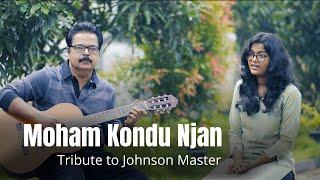 MOHAM KONDU NJAN  TRIBUTE TO JOHNSON MASTER  COVER BY CHAKKO THATTIL FT. CHANCHAL CHACKO