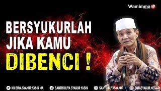 Bersyukurlah Jika Kamu Dibenci Kenapa? Ini Alasannya - Buya Syakur