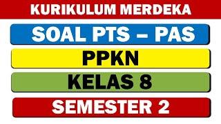 SOAL PTS-PAS PPKN KELAS 8 SEMESTER 2 KURIKULUM MERDEKA