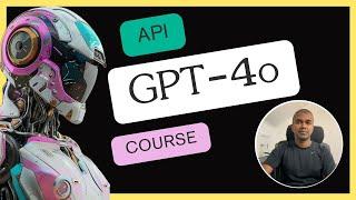 GPT-4o API Crash Course for Beginners