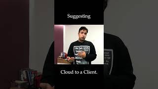 Suggesting cloud to a client