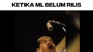 KETIKA ML BELUM RILIS...