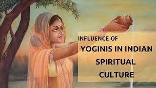 Influence of Yoginis in Indian spiritual Culture