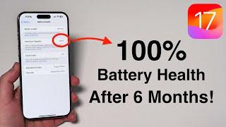 100% iPhone Battery Health After 6 Months - Heres How in iOS 17