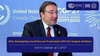 Why developing countries are frustrated with the largest emitters - Achim Steiner at COP27