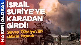 İsrail Suriyeye Karadan Girdi Savaş Türkiyenin Dibine Geldi