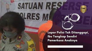 Lapor Polisi Tak Ditanggapi Ibu Tangkap Sendiri Pemerkosa Anaknya