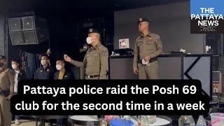 Pattaya police raid the Posh 69 club for the second time in a week