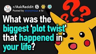 What Was The Biggest Plot Twist That Happened In Your Life? rAskReddit