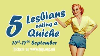 5 Lesbians Eating A Quiche - taster 15th - 17th September