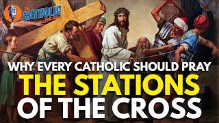 Why Every Catholic Should Pray The Stations Of The Cross  The Catholic Talk Show