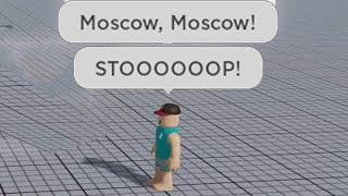 i forced everyone to sing Moscow then blew them up