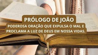 PRÓLOGO DE JOÃO É UMA PODEROSA ORAÇÃO QUE AFASTA O MAL E PROCLAMA A LUZ DE DEUS EM NOSSAS VIDAS.