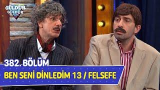 Ben Seni Dinledim 13  Felsefe - 382. Bölüm Güldür Güldür Show