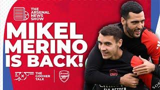 The Arsenal News Show EP506 Mikel Merino Returns Calafiori & Tomiyasu Boosts PSG Drama