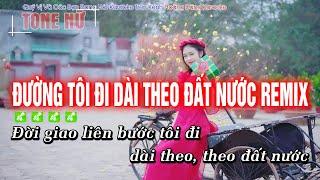 Đường Tôi Đi Dài Theo Đất Nước Remix Karaoke Hay Nhất Tone Nữ Hoàng Dũng Karaoke