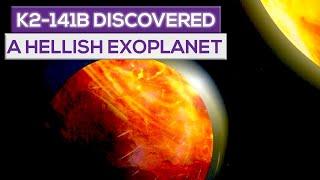 K2-141b Discovered A Hellish Exoplanet