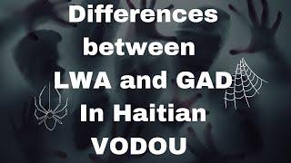 LWA and GAD are two different things in  Haitian Vodou what makes them different?