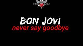 Bon Jovi - Never Say Goodbye  lyrics 