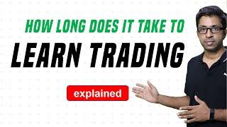 How Long Does it Take to Learn Trading?  Must Watch for Beginners