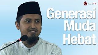 Kajian Islam Generasi Muda Hebat - Ustadz Abdullah Zaen MA