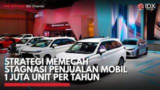 Strategi Memecah Stagnasi Penjualan Mobil 1 Juta Unit per Tahun  IDX CHANNEL