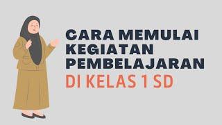 CARA MEMULAI KEGIATAN PEMBELAJARAN DI KELAS 1 SD